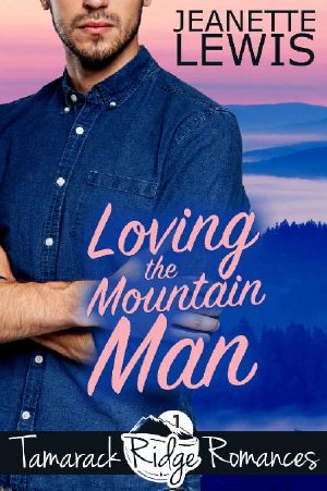 [Tamarack Ridge Romances 01] • Loving the Mountain Man (Tamarack Ridge Romances Book 1)